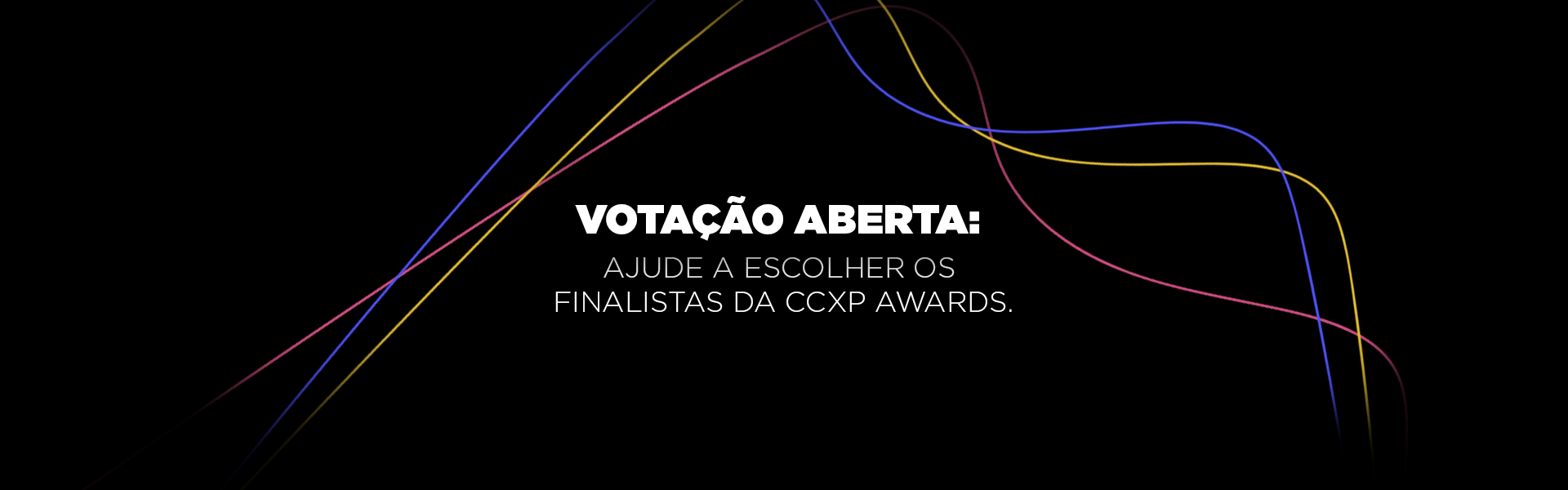 Votação aberta: Ajude a escolher os finalistas da CCXP Awards.